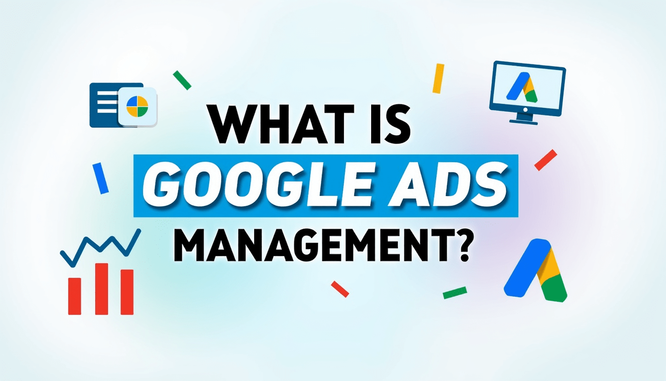 What Is Google Ads Management?