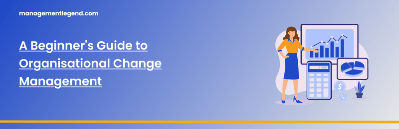 A Beginner's Guide to Organisational Change Management
