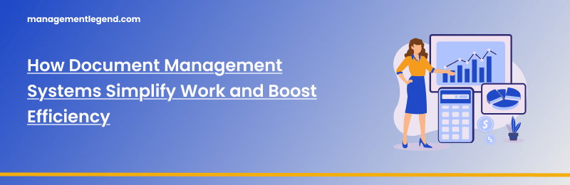 How Document Management Systems Simplify Work and Boost Efficiency