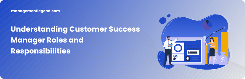 Understanding Customer Success Manager Roles and Responsibilities