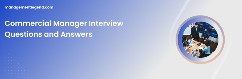 Commercial Manager Interview Questions and Answers