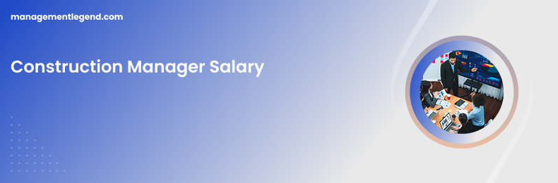 Construction Manager Salary