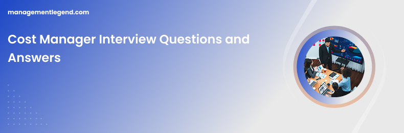 Cost Manager Interview Questions and Answers