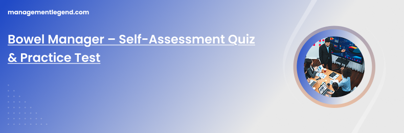 Bowel Manager – Self-Assessment Quiz &amp; Practice Test